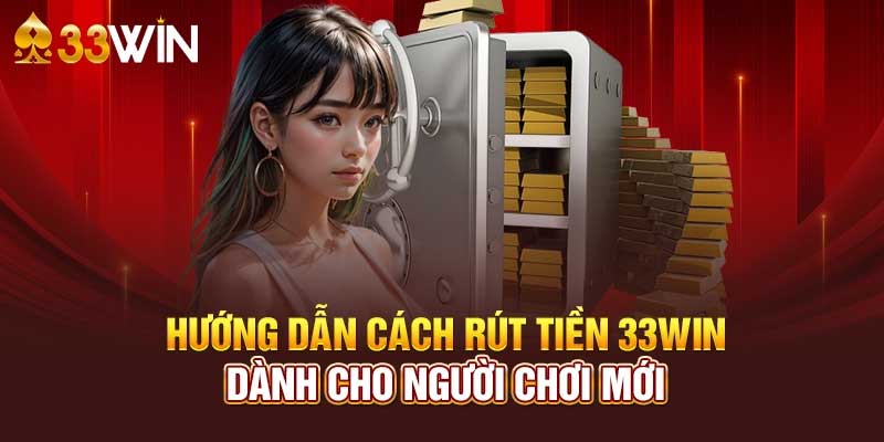 4 Bước rút tiền 33win